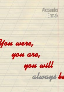 You were, you are, you will always be