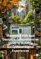 Mastering Web App Design: A Comprehensive Guide to Building Exceptional Digital Experiences