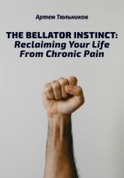The Bellator Instinct: Reclaiming Your Life From Chronic Pain